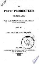Le petit producteur français; par le baron Charles Dupin, membre de l'institut. Tome 1. [-6.!