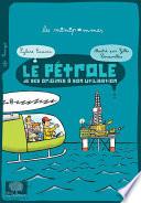 Le pétrole. De ses origines à son utilisation