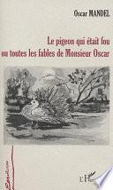 LE PIGEON QUI ETAIT FOU OU TOUTES LES FABLES DE MONSIEUR OSCAR