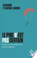 Le pire n'est pas certain - Essai sur l'aveuglement catastrophique