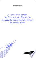 Le plaider coupable en France et aux Etats-Unis au regard des principes directeurs du procès pénal