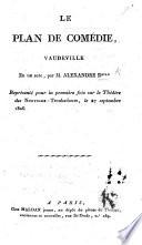 Le Plan de comédie, vaudeville en un acte, par M. Alexandre D***, etc