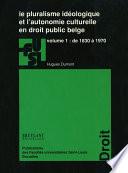 Le pluralisme idéologique et l’autonomie culturelle en droit public belge - vol. 1