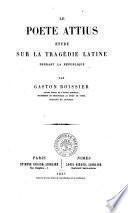 Le poete Attius etude sur la tragedie latine pendant la Republique par Gaston Boissier