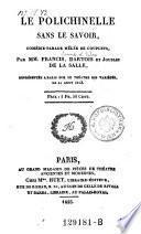 Le Polichinelle sans le savoir, comedie-parade melee de couplets par Francis (pseud.), (Francois Victor Armand) Dartois (de Bournouville) et (Armand Francois) Jouslin de la Salle