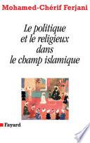 Le politique et le religieux dans le champ islamique