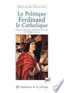 Le Politique. Ferdinand le Catholique