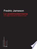 Le Postmodernisme ou la logique culturelle du capitalisme tardif
