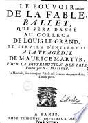Le Pouvoir de la Fable, [programme du] ballet [par le P. Geoffroy ou le P. Duparc] qui sera dansé au Collège de Louis le Grand et servira d'intermède à la tragédie de Maurice martyr... [le 2 août 1752]