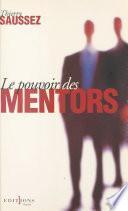 Le pouvoir des mentors : petit manuel à destination de tous ceux qui s'intéressent aux coulisses de la vie politique et des campagnes électorales
