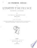 Le premier siècle de l'Institut de France, 25 octobre, 1795-25 octobre, 1895: Notices sur les membres libres, les associés étrangers et les correspondants. Fondations et prix décernés. Personnel des anciennes académies