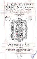 Le premier (-troisiesme) liure de Roland l'amoureux, mis en italien par le Seigneur Mathieu-Marie Bayard, comte de Scandian, et traduit en françoys, par Maistre Iaques Vincent du Crest Arnaud en Dauphiné ...