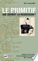 Le primitif. Que devient la régression ? Annuel 2007 - APF