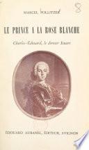 Le prince à la rose blanche : Charles-Édouard, le dernier Stuart