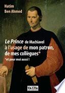 le Prince de Machiavel à l'usage de mon patron, de mes collègues... et de moi-même