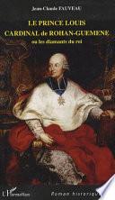 Le prince Louis, cardinal de Rohan-Guéméné, ou, Les diamants du roi