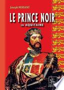 Le Prince Noir en Aquitaine (suivi de : La bataille de Poitiers)