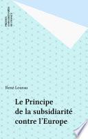 Le Principe de la subsidiarité contre l'Europe