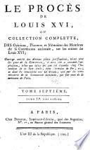Le procès de Louis XVI, ou, Collection complette, des opinions, discours et mémoires des membres de la Convention nationale, sur les crimes de Louis XVI ...