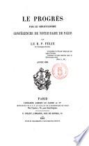 Le progrès par le christianisme conférences de Notre-Dame de Paris par le r.p. Félix