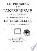 Le progrez du Ianssenisme [!] descouuert, a monseigneur le chancelier par le sieur de Preuille