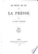 Le Projet de loi sur la Presse, par un ancien journaliste [J. B. R. J. Lemer].