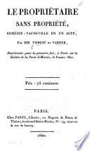Le Propriétaire sans Propriété, comédie-vaudeville en un acte, etc