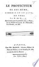 Le Protecteur de Soi-Même, comédie en un acte, en vers. Par M. Al. H......d [i.e. A. Huillard].