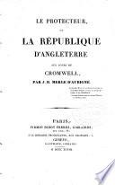 Le protecteur ou la république de l'Angleterre aux jours de Cromwell
