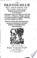 Le Protocolle des notaires, tabellions, greffiers, sergens et autres practiciens de cour laye, contenant la maniere de rediger par escrit tous contractz instrumens, partages ... actes et exploictz de iustice etc