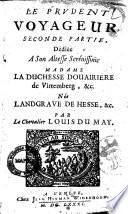 Le Prudent voyageur, contenant la description politique de tous les etats du monde, de l'Asie, de l'Afrique, & de l'Amerique, & particulierement de l'Europe. Ou sont methodiquement, & exactement depeintes toutes les maisons royales, & autres familles illustres, de France, d'Allemagne, d'Espagne, d'Italie ... premiere .-troisieme. partie. Par ... Louis du May