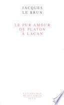 Le Pur Amour. De Platon à Lacan