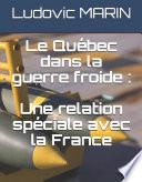 Le Québec dans la guerre froide : une relations spéciale avec la France