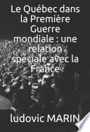 Le Québec dans la Première Guerre mondiale : une relation spéciale avec la France