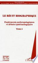 Le récit biographique: Fondements anthropologiques et débats épistémologiques