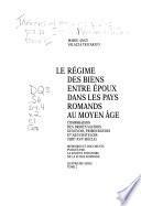 Le régime des biens entre époux dans les pays romands au moyen âge