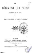 Le regiment qui passe comedie en un acte par Paul Sipiere et Paul Paquot