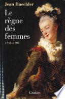 Le règne des femmes - 1715-1792