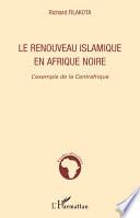 Le renouveau islamique en Afrique noire