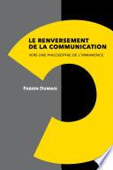 Le renversement de la communication. Vers une philosophie de l'immanence