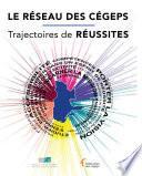 Le réseau des cégeps : trajectoires de réussites
