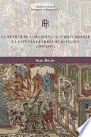 Le retour de Lyon sous l’autorité royale à la fin des guerres de Religion (1593-1597)