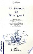 Le retour de Pantagruel, ou, Le sixte livre des faicts et dicts héröiques du bon Pantagruel, nouvellement mis au jour par frère N. secrétaire de maistre Alcofribas Nasier