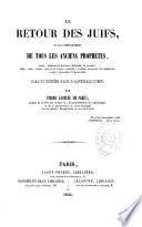 Le retour des Juifs, ou L'accomplissement de tous les anciens prophètes, Isaie, Jéremiah et Baruch, Ézéchiel et Daniel ...