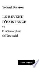 Le revenu d'existence, ou, la métamorphose de l'être social