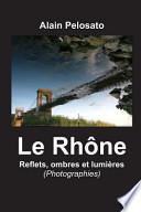 Le Rhône, Reflets, Ombres et Lumlères