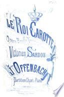 Le Roi Carotte, opéra-bouffe-féerie ... de V. Sardou ... Partition Chant et Piano