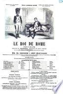 Le roi de Rome drame en cinq actes par Ch. Desnoyer et Léon Beauvallet