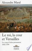 Le roi, la cour et Versailles