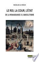 Le Roi, la cour, l'Etat